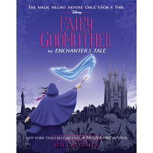 Fairy Godmother: An Enchanters Tale -- Jen Calonita